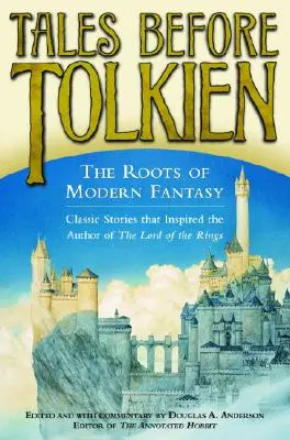 Povești înainte de Tolkien: Rădăcinile fanteziei moderne - Tales Before Tolkien: The Roots of Modern Fantasy