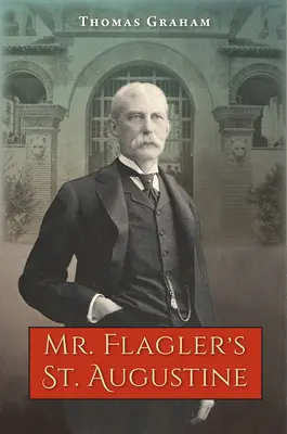 St. Augustine a domnului Flagler - Mr. Flagler's St. Augustine
