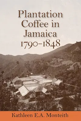 Plantația de cafea din Jamaica, 1790-1848 - Plantation Coffee in Jamaica, 1790-1848