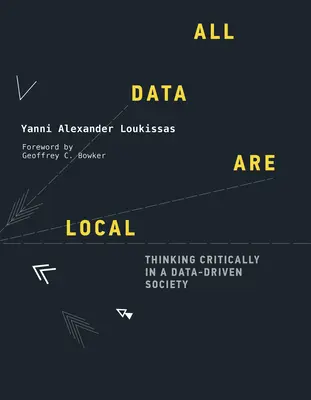 Toate datele sunt locale: Gândire critică într-o societate bazată pe date (Thinking Critically in a Data-Driven Society) - All Data Are Local: Thinking Critically in a Data-Driven Society