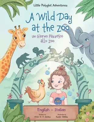O zi sălbatică la Zoo / Un Giorno Pazzesco allo Zoo - Ediție bilingvă engleză și italiană: Carte ilustrată pentru copii - A Wild Day at the Zoo / Un Giorno Pazzesco allo Zoo - Bilingual English and Italian Edition: Children's Picture Book