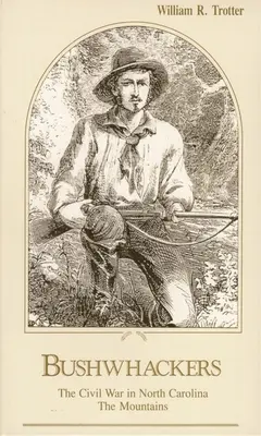 Bushwhackers: Războiul Civil în Carolina de Nord: Munții - Bushwhackers: The Civil War in North Carolina: The Mountains