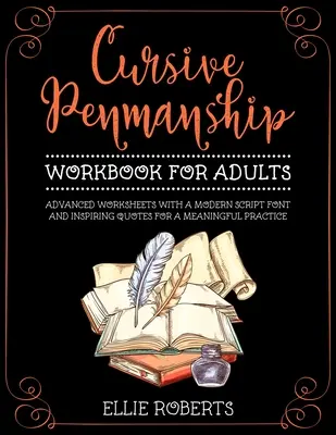 Cursive Penmanship Workbook pentru adulți: Fișe de lucru avansate cu un font de script modern și citate inspirate pentru o practică plină de sens - Cursive Penmanship Workbook for Adults: Advanced Worksheets with a Modern Script Font and Inspiring Quotes for a Meaningful Practice