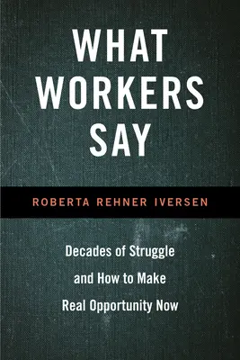 Ce spun muncitorii: decenii de luptă și cum să creăm oportunități reale acum - What Workers Say: Decades of Struggle and How to Make Real Opportunity Now