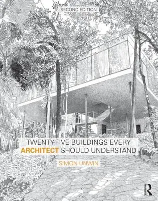 Douăzeci și cinci de clădiri pe care fiecare arhitect ar trebui să le înțeleagă: O ediție revizuită și extinsă a Twenty Buildings Every Architect Should Understand - Twenty-Five Buildings Every Architect Should Understand: A Revised and Expanded Edition of Twenty Buildings Every Architect Should Understand