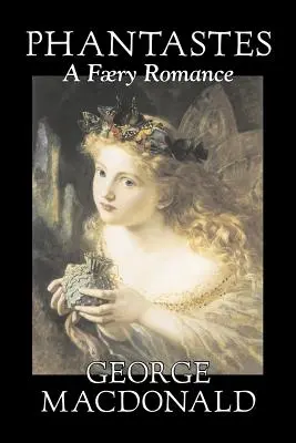 Phantastes, a Faerie Romance de George Macdonald, Ficțiune, Clasici, Acțiune și aventură - Phantastes, a Faerie Romance by George Macdonald, Fiction, Classics, Action & Adventure
