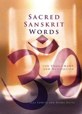 Cuvinte sacre sanscrite: Pentru Yoga, Cânt și Meditație - Sacred Sanskrit Words: For Yoga, Chant, and Meditation