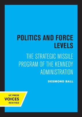 Politica și nivelurile de forță: Programul de rachete strategice al administrației Kennedy - Politics and Force Levels: The Strategic Missile Program of the Kennedy Administration