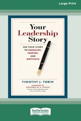 Your Leadership Story: Folosește-ți povestea pentru a energiza, inspira și motiva [Standard Large Print 16 Pt Edition] - Your Leadership Story: Use Your Story to Energize, Inspire, and Motivate [Standard Large Print 16 Pt Edition]
