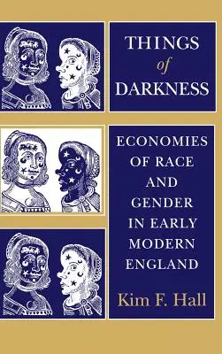 Lucrurile întunericului: Economiile de rasă și gen în Anglia modernă timpurie - Things of Darkness: Economies of Race and Gender in Early Modern England