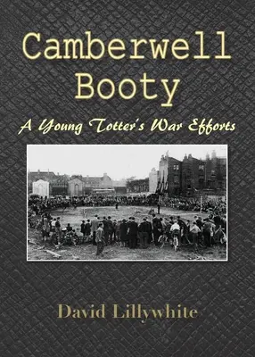 Camberwell Booty: Eforturile de război ale unui tânăr Totter - Camberwell Booty: A Young Totter's War Efforts