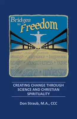 Punți către libertate: Crearea schimbării prin știință și spiritualitate creștină - Bridges to Freedom: Creating Change Through Science and Christian Spirituality