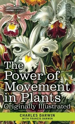 Puterea de mișcare a plantelor: Ilustrată inițial - The Power of Movement in Plants: Originally Illustrated