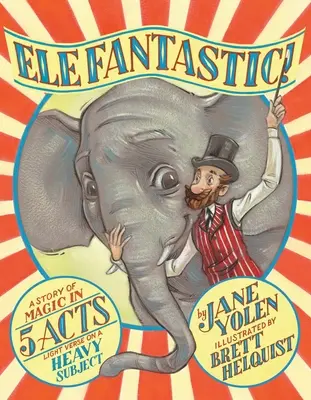 Elefantastic! O poveste de magie în 5 acte: Versuri ușoare pe un subiect greu - Elefantastic!: A Story of Magic in 5 Acts: Light Verse on a Heavy Subject