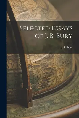 Eseuri alese de J. B. Bury - Selected Essays of J. B. Bury
