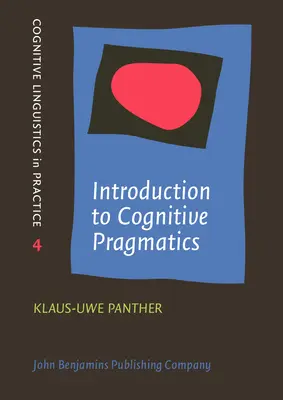Introducere în pragmatica cognitivă (Panther Klaus-Uwe (Universitatea din Hamburg)) - Introduction to Cognitive Pragmatics (Panther Klaus-Uwe (University of Hamburg))