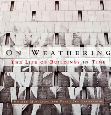 Despre intemperii - Viața clădirilor în timp (Mostafavi Mohsen (Decanul Universității Harvard)) - On Weathering - The Life of Buildings in Time (Mostafavi Mohsen (Dean Harvard University))
