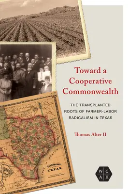Către un Commonwealth cooperativ: Rădăcinile transplantate ale radicalismului agricultorilor și muncitorilor din Texas - Toward a Cooperative Commonwealth: The Transplanted Roots of Farmer-Labor Radicalism in Texas