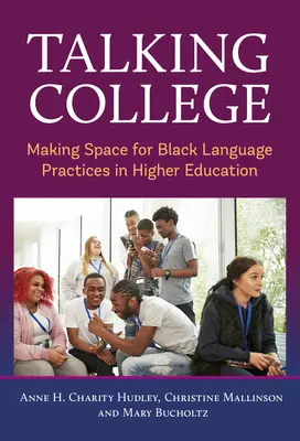 Talking College: Crearea unui spațiu pentru practicile lingvistice ale negrilor în învățământul superior - Talking College: Making Space for Black Language Practices in Higher Education