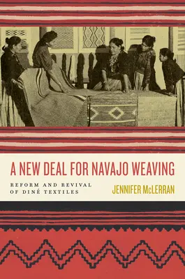 O nouă afacere pentru țesutul Navajo: Reforma și renașterea textilelor Din - A New Deal for Navajo Weaving: Reform and Revival of Din Textiles
