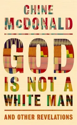 Dumnezeu nu este un om alb: Și alte revelații - God Is Not a White Man: And Other Revelations
