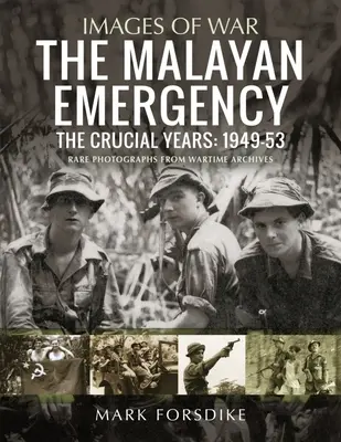 The Malayan Emergency: The Crucial Years: 1949-53