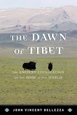 Zorii Tibetului: Vechea Civicb: Civilizația antică de pe acoperișul lumii - Dawn of Tibet: The Ancient Civicb: The Ancient Civilization on the Roof of the World
