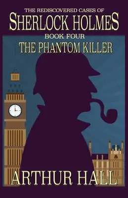 The Phantom Killer: Cazurile redescoperite ale lui Sherlock Holmes Cartea 4 - The Phantom Killer: The Rediscovered Cases Of Sherlock Holmes Book 4