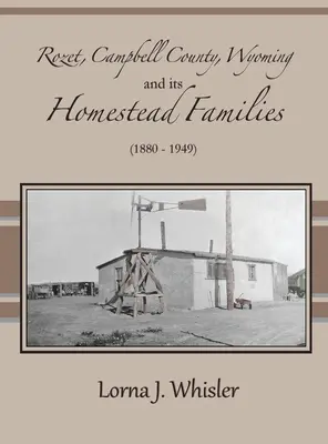 Rozet, Campbell County, Wyoming, și familiile sale Homestead (1880 - 1949) - Rozet, Campbell County, Wyoming, and Its Homestead Families (1880 - 1949)