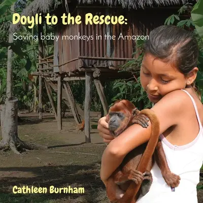 Doyli la salvare: Salvarea puilor de maimuță în Amazon - Doyli to the Rescue: Saving baby monkeys in the Amazon