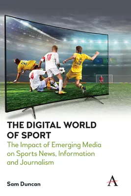 Lumea digitală a sportului: Impactul mediilor emergente asupra știrilor, informațiilor și jurnalismului sportiv - The Digital World of Sport: The Impact of Emerging Media on Sports News, Information and Journalism