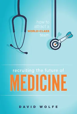 Recrutarea viitorului medicinei: Cum să atrageți o echipă de talie mondială - Recruiting the Future of Medicine: How to Attract a World-Class Team