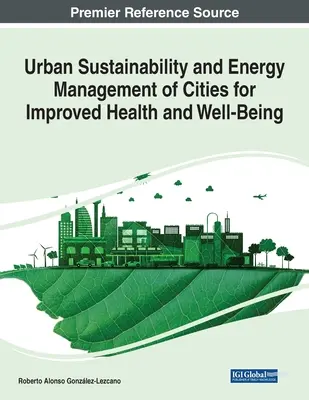 Sustenabilitatea urbană și gestionarea energetică a orașelor pentru îmbunătățirea sănătății și a bunăstării - Urban Sustainability and Energy Management of Cities for Improved Health and Well-Being
