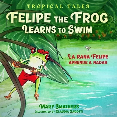 Broasca Felipe învață să înoate: La rana Felipe aprende a nadar - Felipe the Frog Learns to Swim: La rana Felipe aprende a nadar