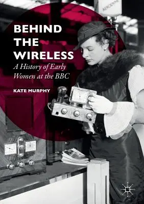 Behind the Wireless: O istorie a primelor femei la BBC - Behind the Wireless: A History of Early Women at the BBC