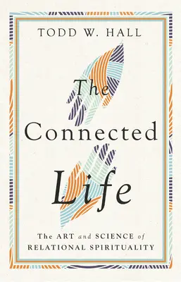 Viața conectată: Arta și știința spiritualității relaționale - The Connected Life: The Art and Science of Relational Spirituality
