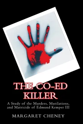 The Co-Ed Killer: Un studiu al crimelor, mutilărilor și matricidului lui Edmund Kemper III - The Co-Ed Killer: A Study of the Murders, Mutilations, and Matricide of Edmund Kemper III
