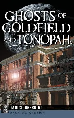 Fantomele din Goldfield și Tonopah - Ghosts of Goldfield and Tonopah
