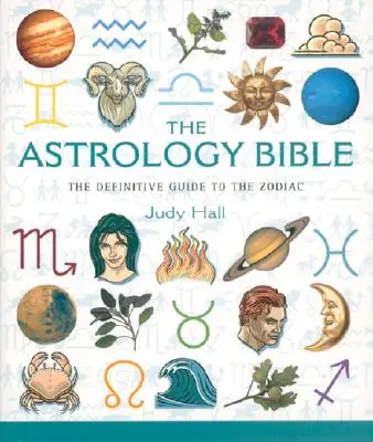 Biblia astrologiei: Ghidul definitiv al zodiaculuivolumul 1 - The Astrology Bible: The Definitive Guide to the Zodiacvolume 1