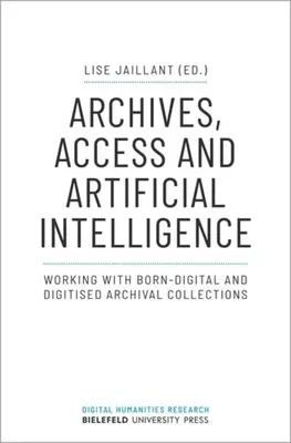 Arhive, acces și inteligență artificială: Lucrul cu colecțiile de arhivă digitale și digitalizate - Archives, Access, and Artificial Intelligence: Working with Born-Digital and Digitised Archival Collections