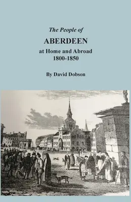 Populația din Aberdeen acasă și în străinătate, 1800-1850 - The People of Aberdeen at Home and Abroad, 1800-1850