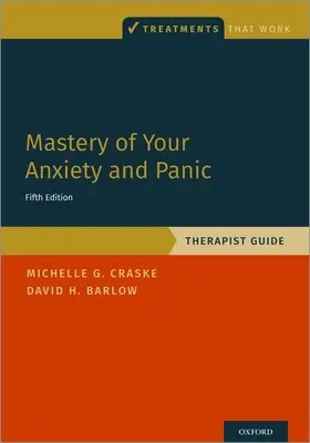 Stăpânirea anxietății și a panicii: Ghid pentru terapeut - Mastery of Your Anxiety and Panic: Therapist Guide