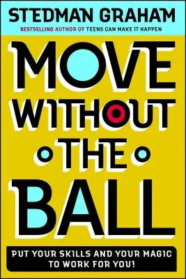 Mișcarea fără minge: Pune-ți abilitățile și magia la treabă pentru tine! - Move Without the Ball: Put Your Skills and Your Magic to Work for You!