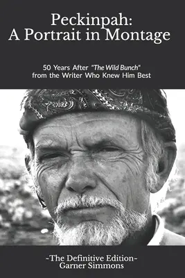 Peckinpah: Un portret în montaj - Ediția definitivă: 50 de ani după The Wild Bunch de la scriitorul care l-a cunoscut cel mai bine - Peckinpah: A Portrait in Montage - The Definitive Edition: 50 Years After The Wild Bunch from the Writer Who Knew Him Best