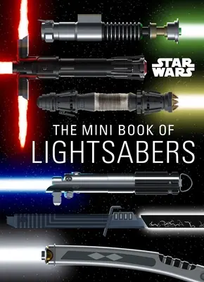 Star Wars: The Mini Book of Lightsabers: (Colecția Lightsaber, Ghidul Lightsaber, Cadouri pentru fanii Star Wars) - Star Wars: The Mini Book of Lightsabers: (Lightsaber Collection, Lightsaber Guide, Gifts for Star Wars Fans)