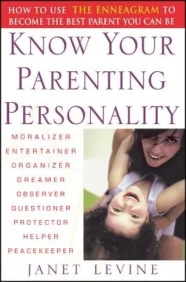 Cunoaște-ți personalitatea de părinte: Cum să folosești Eneagrama pentru a deveni cel mai bun părinte pe care îl poți fi - Know Your Parenting Personality: How to Use the Enneagram to Become the Best Parent You Can Be