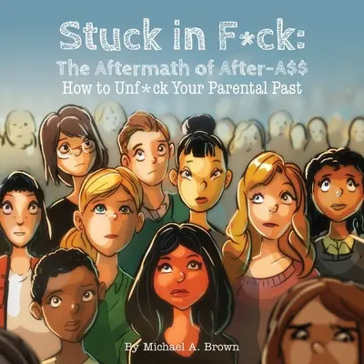 Blocați în F*ck: The Aftermath of After-A$$ How to Unf*ck Your Parental Past - Stuck in F*ck: The Aftermath of After-A$$ How to Unf*ck Your Parental Past