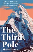 Al treilea pol - Ascensiunea mea pe Everest pentru a afla adevărul despre Mallory și Irvine - Third Pole - My Everest climb to find the truth about Mallory and Irvine
