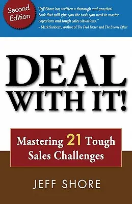 Deal with It! Stăpânirea a 21 de provocări dificile în vânzări - Deal with It! Mastering 21 Tough Sales Challenges