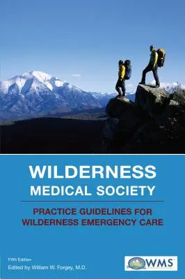 Ghidul de practică pentru îngrijirea de urgență în mediul sălbatic al Wilderness Medical Society - Wilderness Medical Society Practice Guidelines for Wilderness Emergency Care